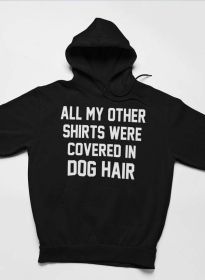 All My Other Shirts Were Covered In Dog Hair Hoodie (size: large)