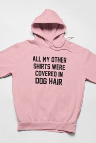 All My Other Shirts Were Covered In Dog Hair Hoodie (size: XX-Large)