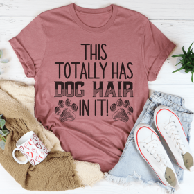 This Totally Has Dog Hair On It T-Shirt (Color: Mauve)